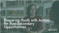 Preparing Youth with Autism for Post-Secondary Opportunities