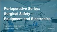 Perioperative Series: Surgical Safety - Equipment and Electronics