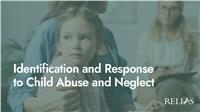 Identification and Response to Child Abuse and Neglect