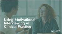 Using Motivational Interviewing in Clinical Practice