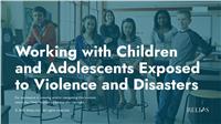 Working with Children and Adolescents Exposed to Violence and Disasters