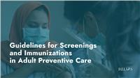 Guidelines for Screenings and Immunizations in Adult Preventive Care