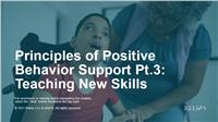 Principles of Positive Behavior Support Pt.3: Teaching New Skills