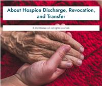 About Hospice Discharge, Revocation, and Transfer