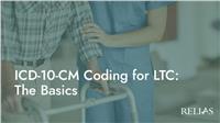 ICD-10-CM Coding for LTC: The Basics