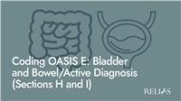 Coding OASIS: Bladder and Bowel/Active Diagnosis (Sections H and I)