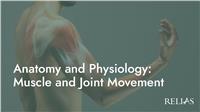 Anatomy and Physiology: Muscle and Joint Movement