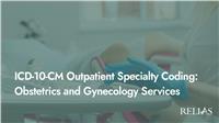 ICD-10-CM Outpatient Specialty Coding: Obstetrics and Gynecology Services