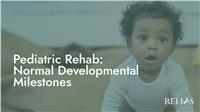 Pediatric Rehab: Normal Developmental Milestones