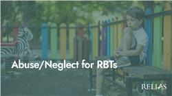 Abuse/Neglect for RBTs