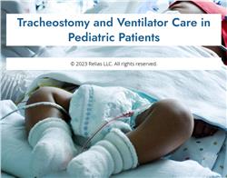 Ventilator and Tracheostomy Care in Pediatric Patients