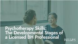 Psychotherapy Skills: The Developmental Stages of a Licensed BH Professional