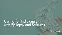 Caring for Individuals with Epilepsy and Seizures