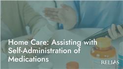 Home Care: Assisting with Self-Administration of Medications