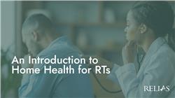 An Introduction to Home Health for RTs