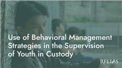 Use of Behavioral Management Strategies in the Supervision of Youth in Custody