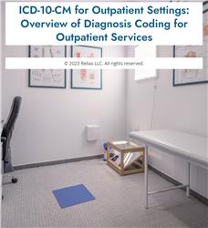 ICD-10-CM for Outpatient Settings: Overview of Diagnosis Coding for Outpatient Services