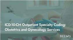 ICD-10-CM Outpatient Specialty Coding: Obstetrics and Gynecology Services