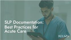 SLP Documentation: Best Practices for Acute Care