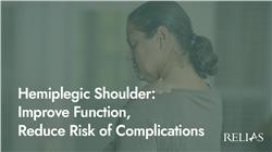 Hemiplegic Shoulder: Improve Function, Reduce Risk of Complications