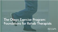 The Otago Exercise Program: Foundations for Rehab Therapists