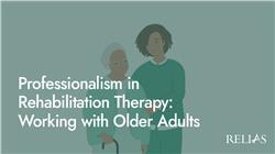 Professionalism in Rehabilitation Therapy: Working with Older Adults