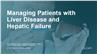 Managing Patients with Liver Disease and Hepatic Failure