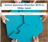 Autism Spectrum Disorder: Birth to Older Adult