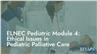 ELNEC Pediatric Module 4: Ethical Issues in Pediatric Palliative Care