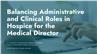 Balancing Administrative and Clinical Roles in Hospice for the Medical Director