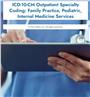 ICD-10-CM Outpatient Specialty Coding: Family Practice, Pediatric, Internal Medicine Services