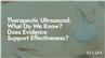 Therapeutic Ultrasound: What Do We Know? Does Evidence Support Effectiveness?